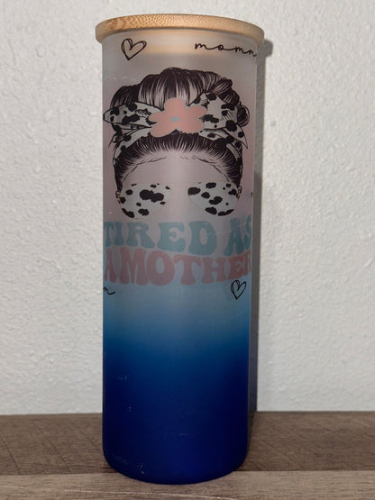 Tired As A Mother Blue Ombre Glass Tumbler